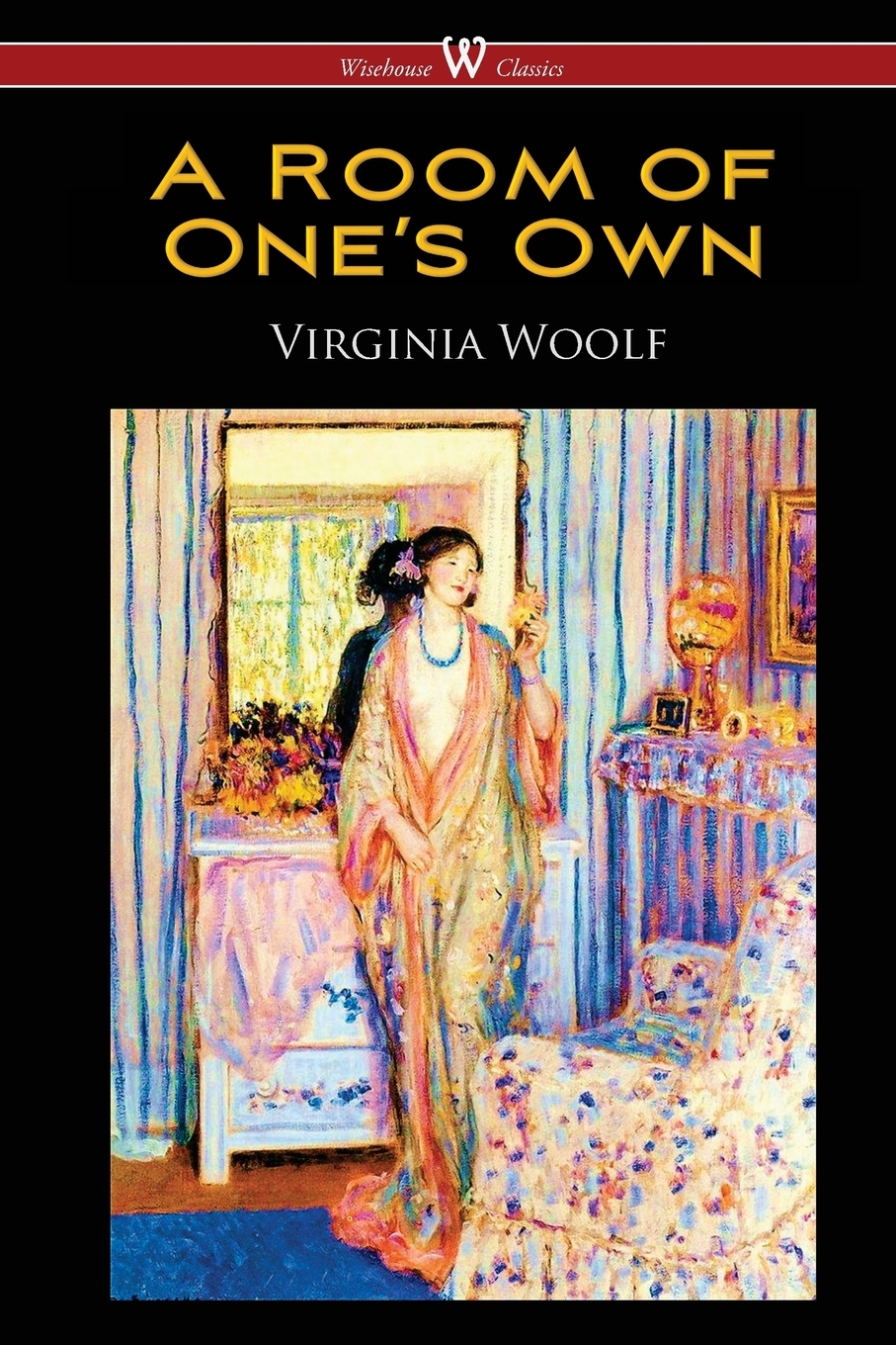 

A Room of One's Own (Wisehouse Classics Edition)