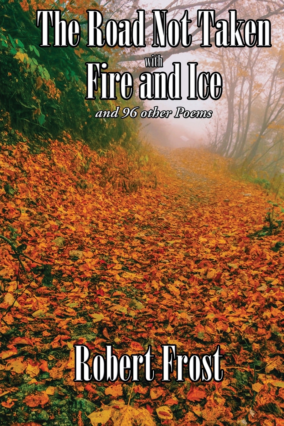 

The Road Not Taken with Fire and Ice and 96 other Poems