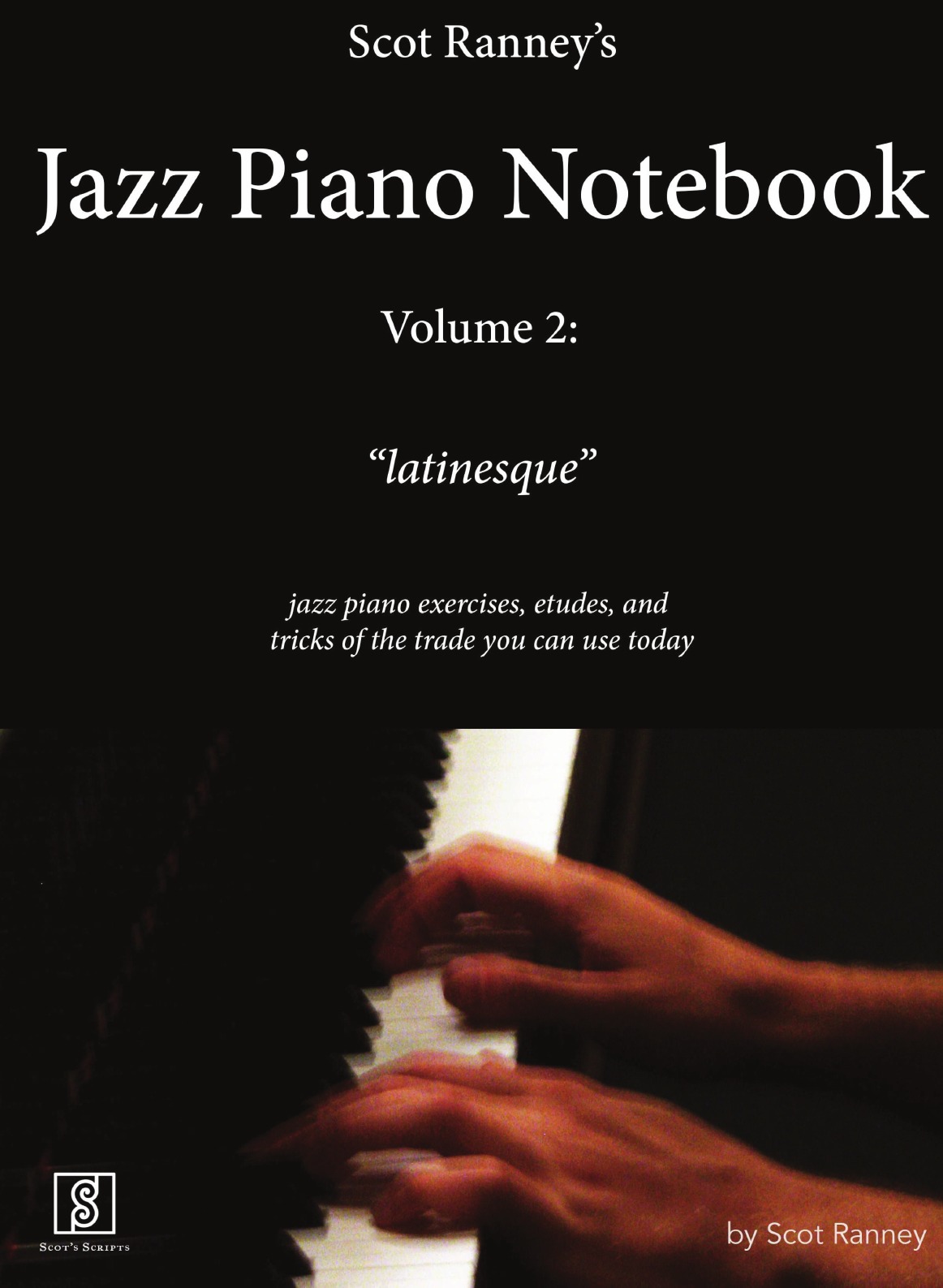 

Scot Ranney's Jazz Piano Notebook, Volume 2, Latinesque - Jazz Piano Exercises, Etudes