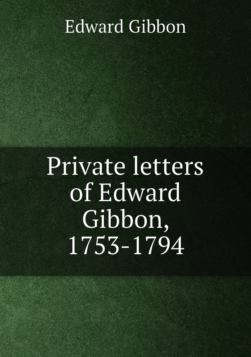 

Private letters of Edward Gibbon, 1753-1794