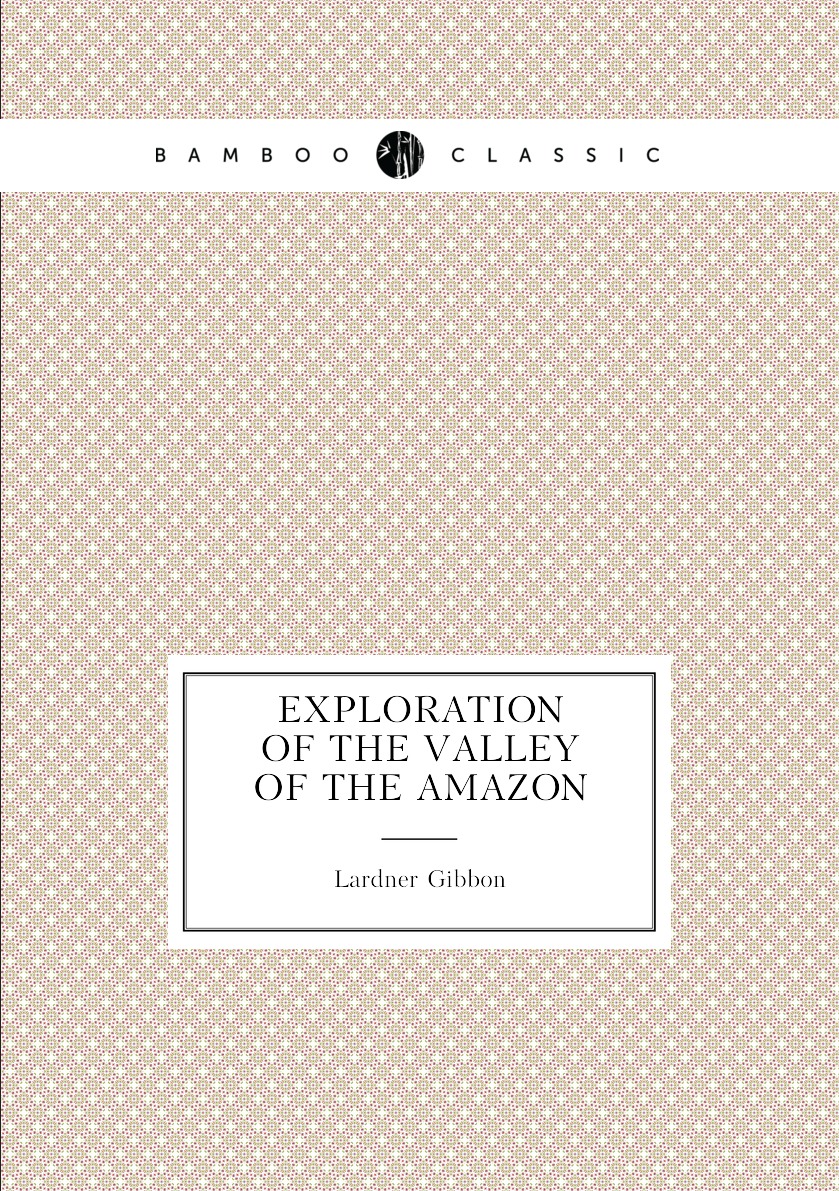 

Exploration of the Valley of the Amazon