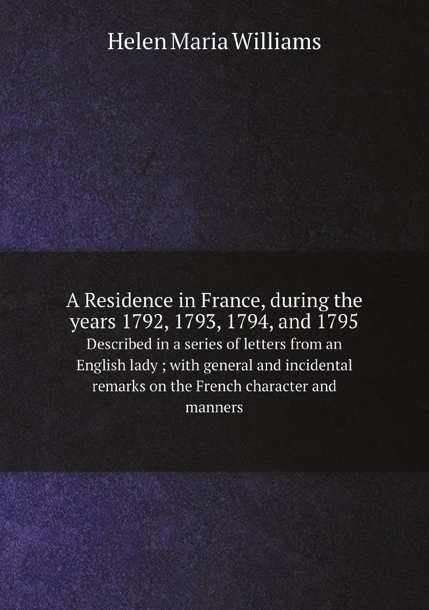 

A Residence in France, during the years 1792, 1793, 1794, and 1795