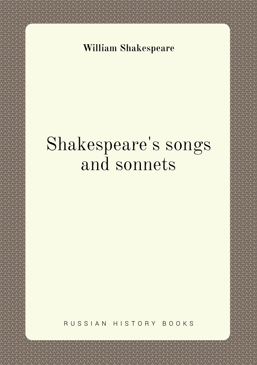 

Shakespeare's songs and sonnets