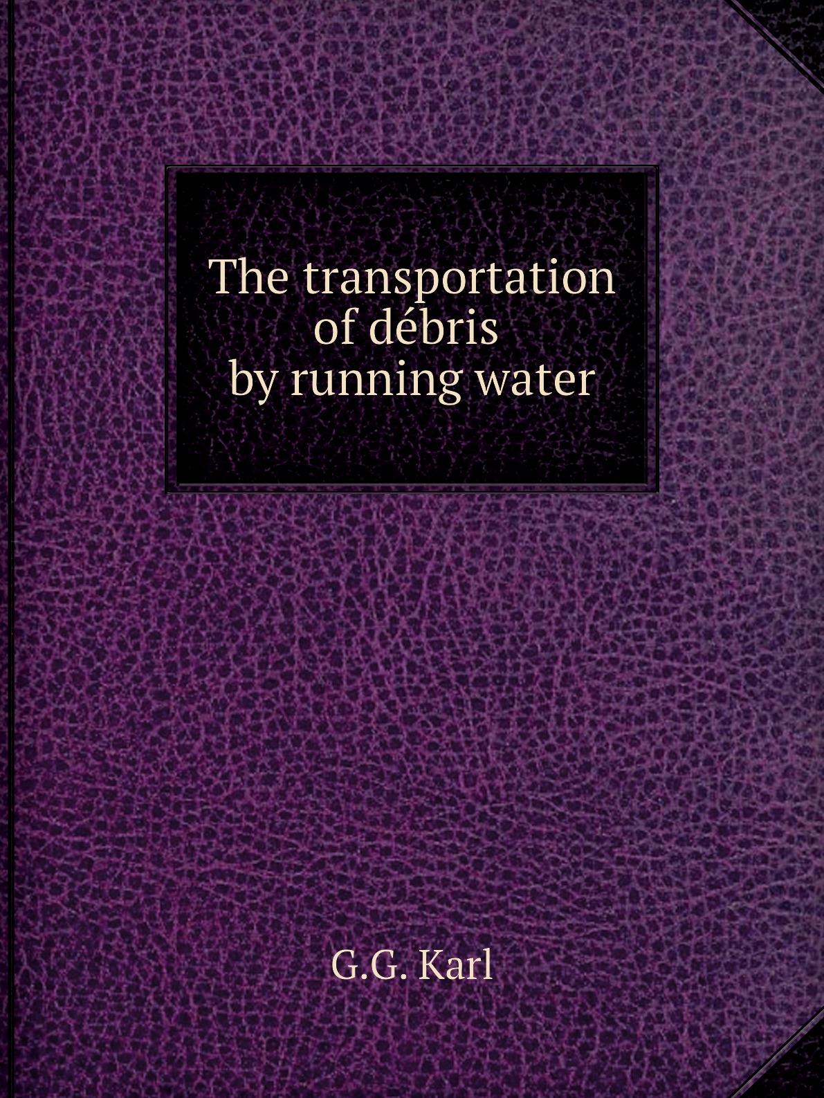 

The transportation of debris by running water