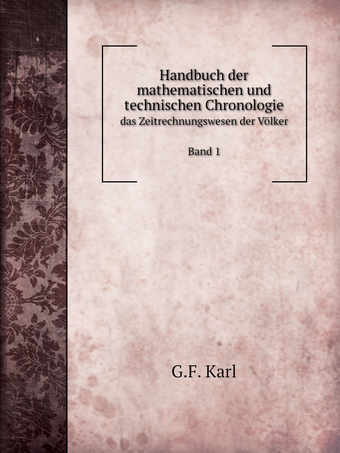 

Handbuch der mathematischen und technischen Chronologie