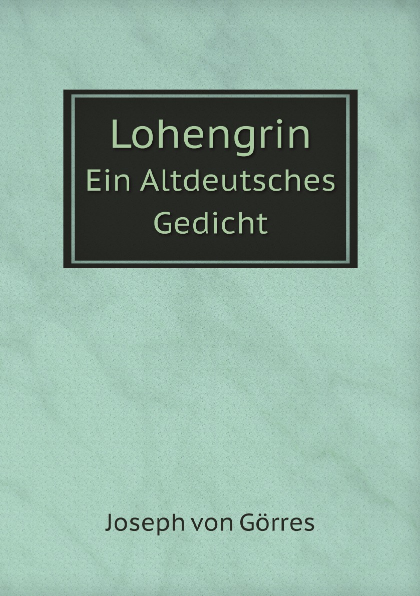

Lohengrin: Ein Altdeutsches Gedicht, Part 1566 (German Edition)