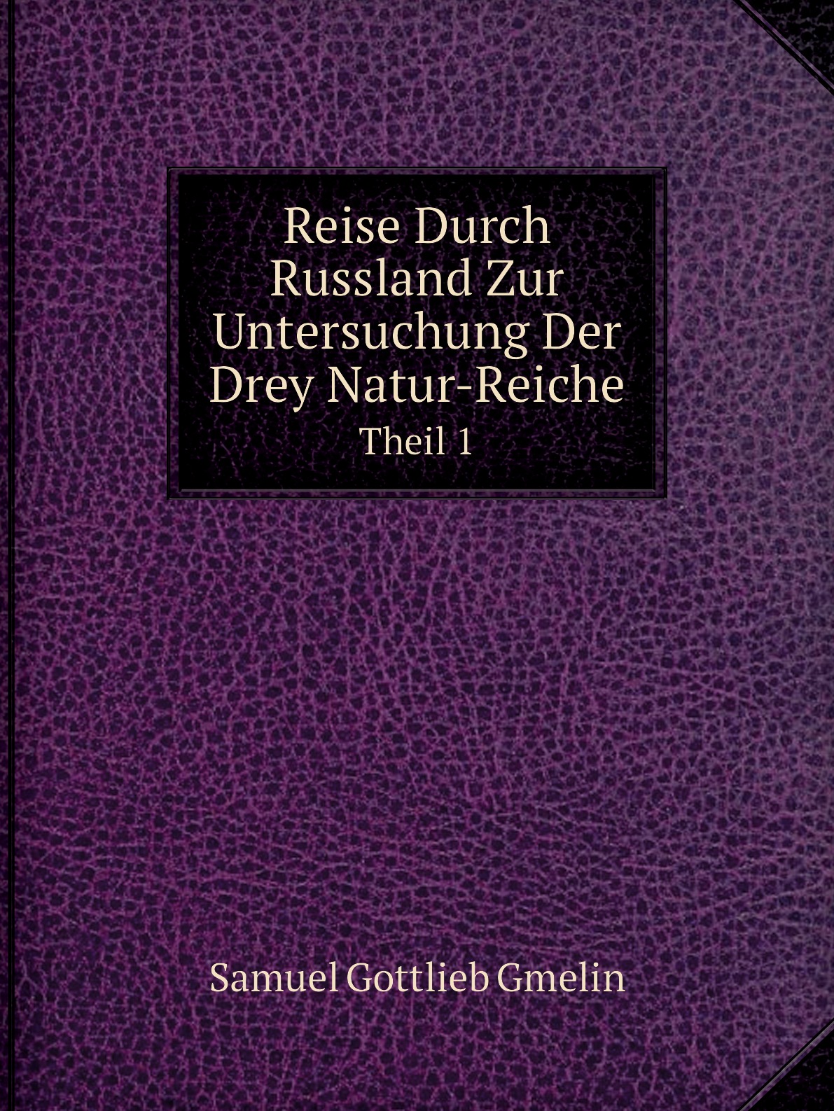 

Reise Durch Russland Zur Untersuchung Der Drey Natur-Reiche