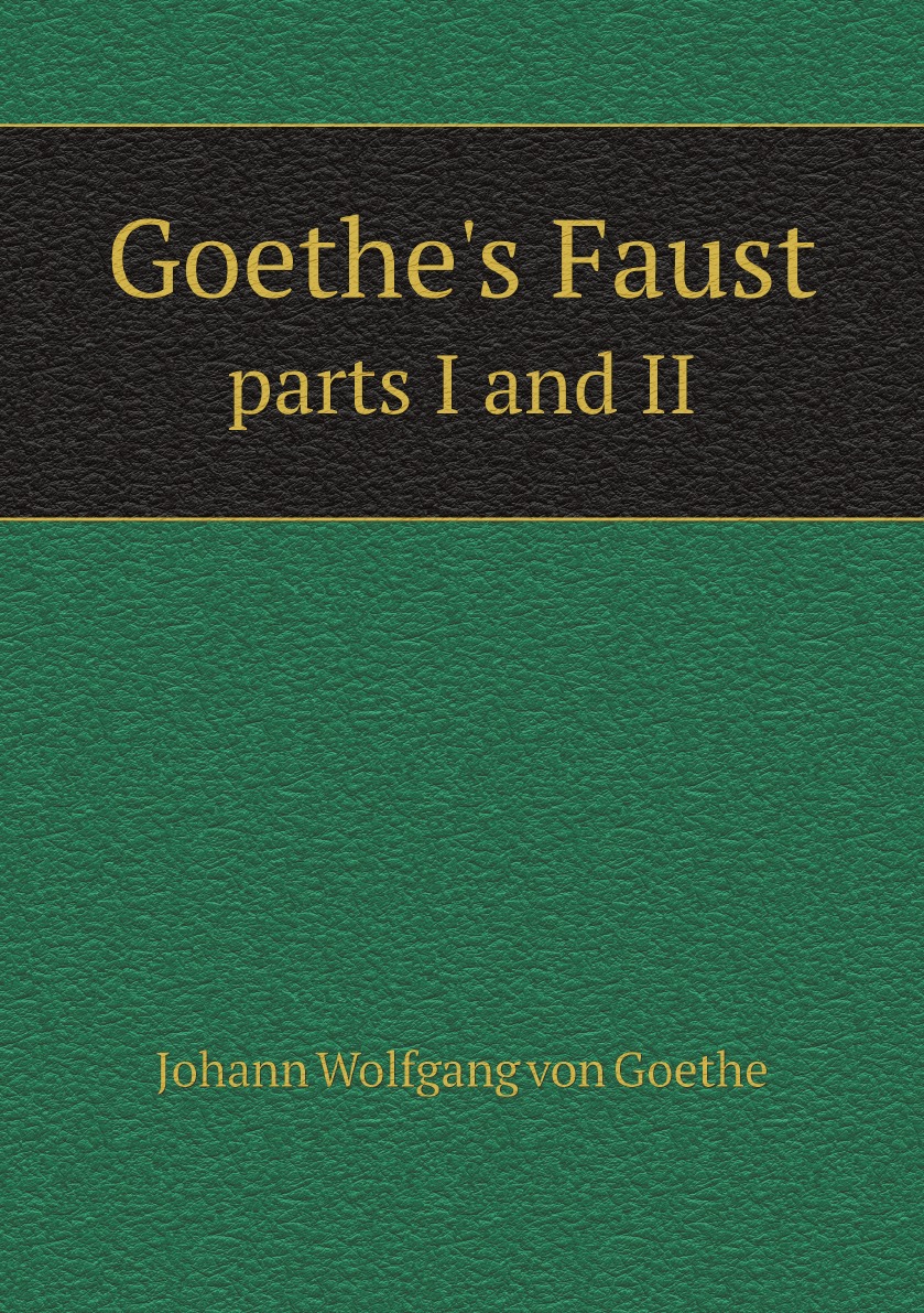 

Goethe's Faust: parts I and II