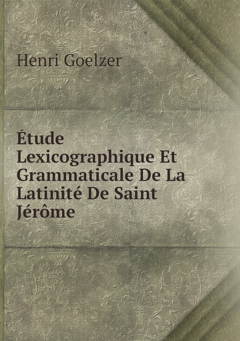 

Etude Lexicographique Et Grammaticale De La Latinite De Saint Jerome