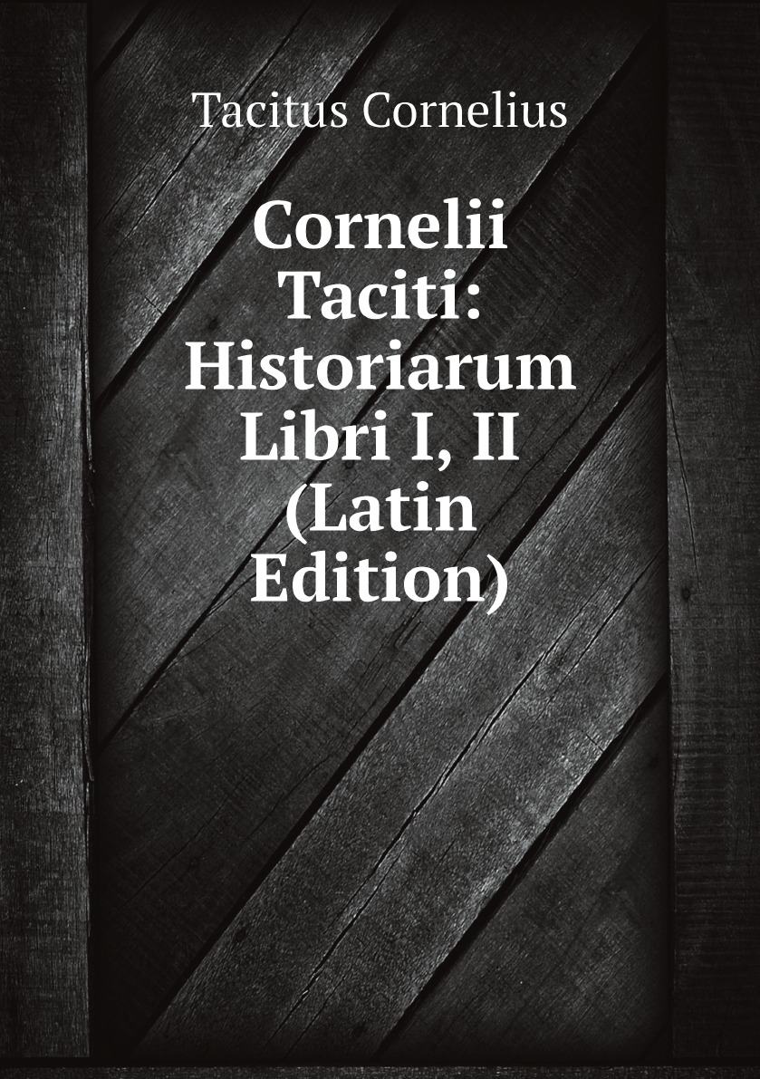 

Cornelii Taciti: Historiarum Libri I, II