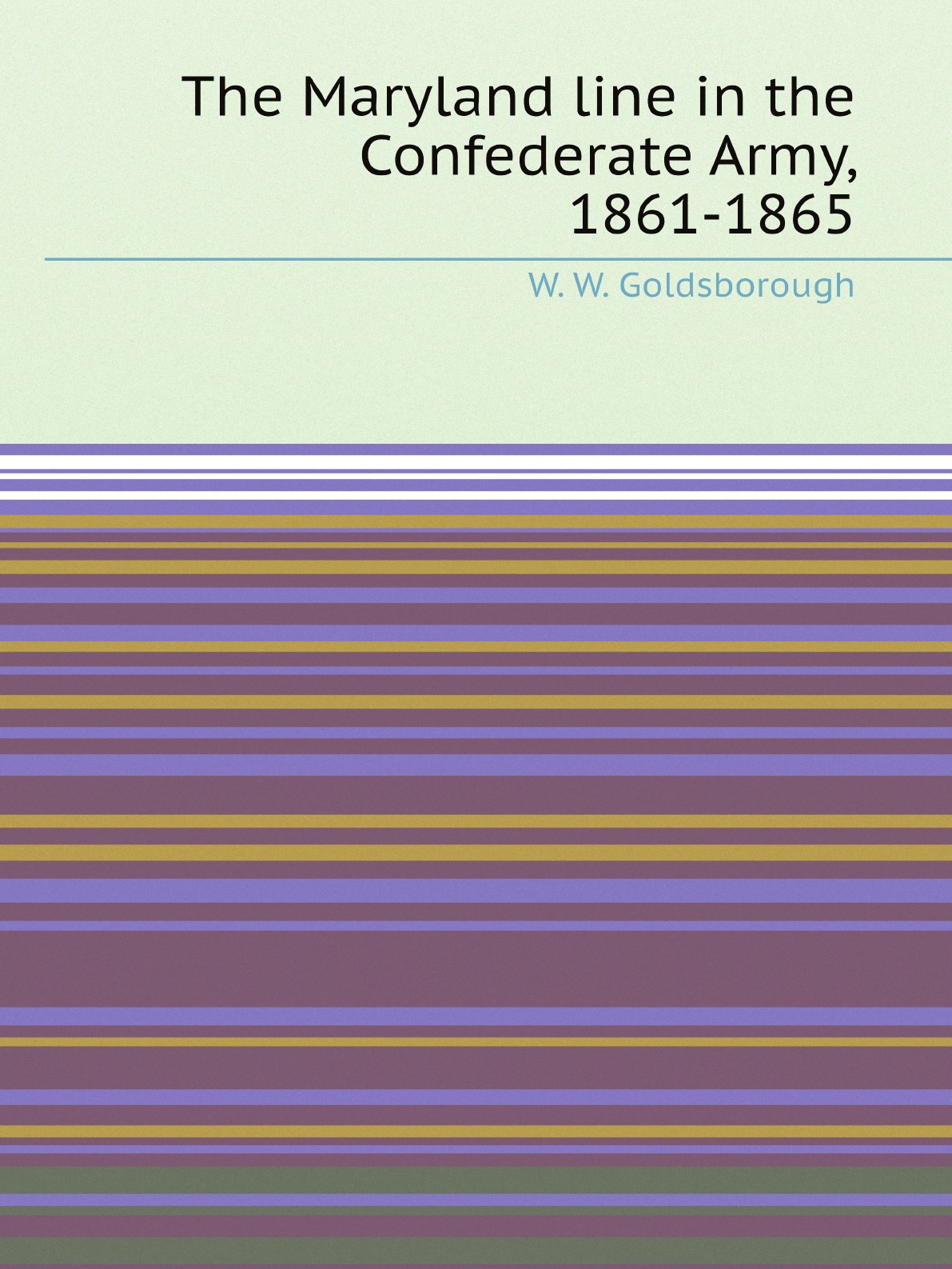 

The Maryland line in the Confederate Army, 1861-1865