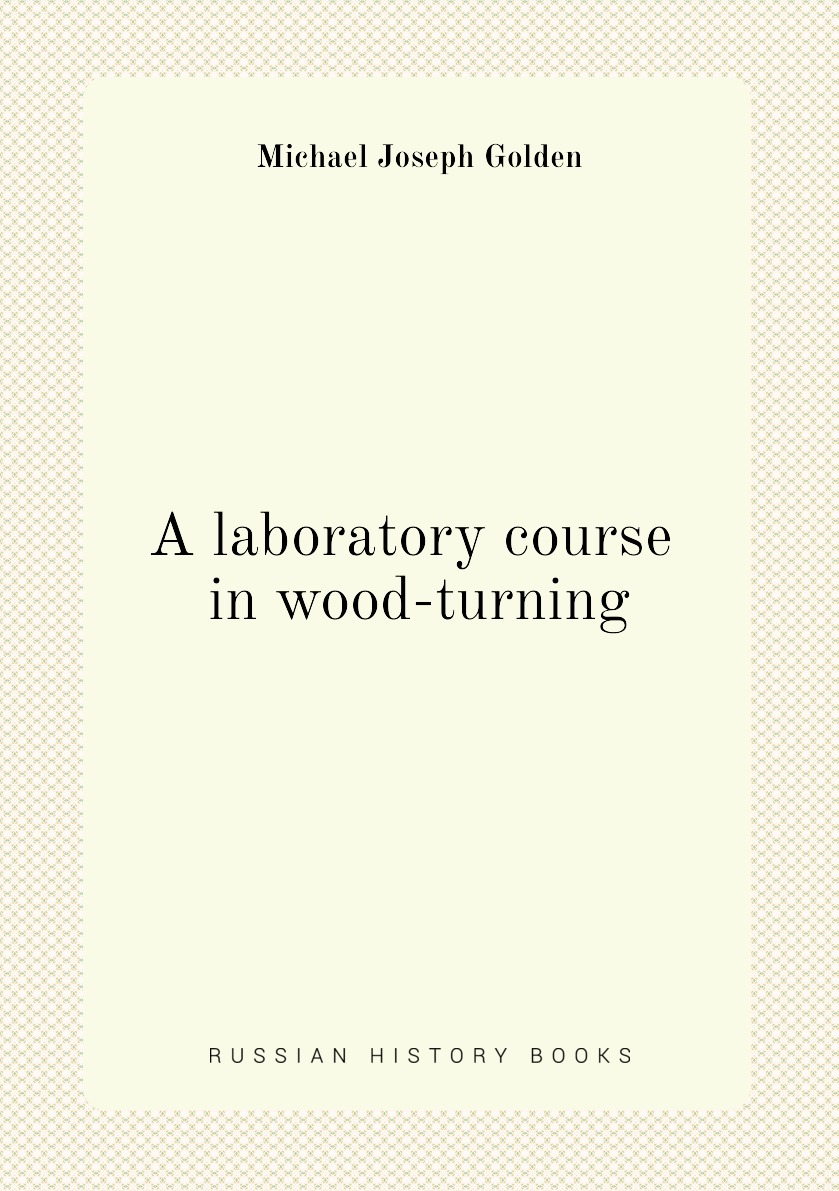

A laboratory course in wood-turning