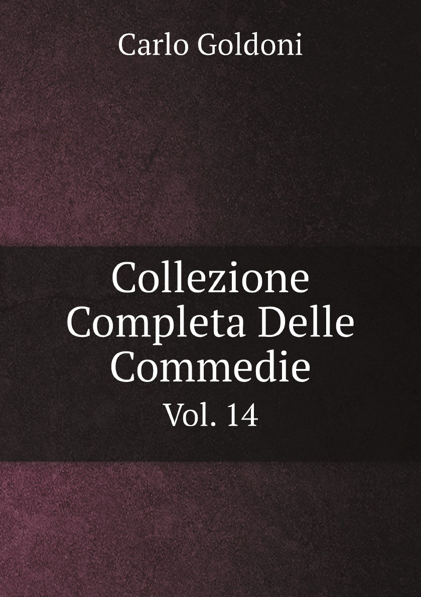 

Collezione Completa Delle Commedie:Il Geloso Avaro. Il Contrattempo