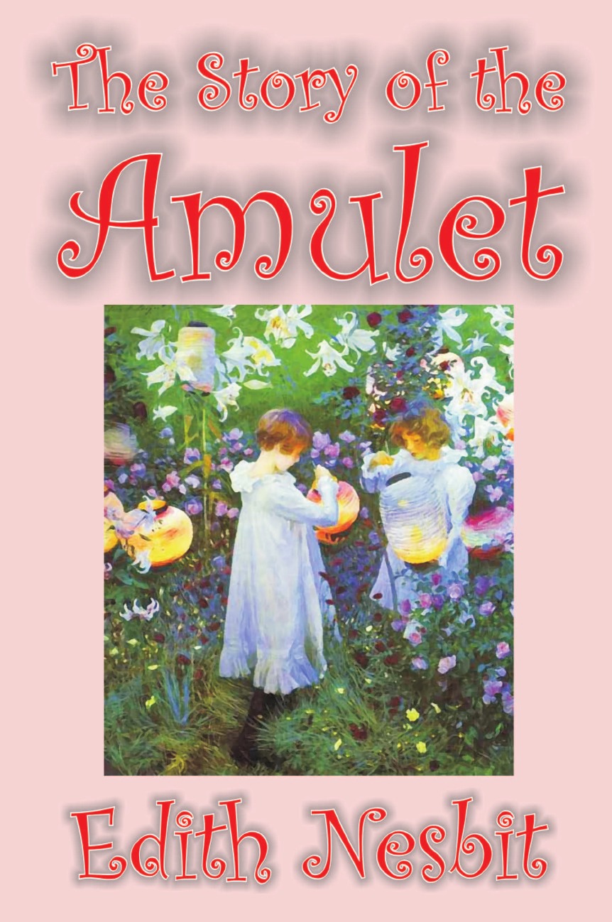 

The Story of the Amulet by Edith Nesbit, Fiction, Classics