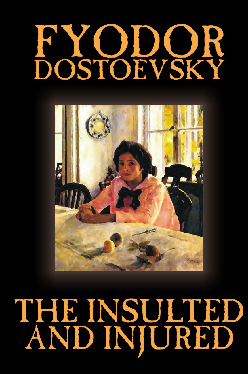 

The Insulted and Injured by Fyodor Mikhailovich Dostoevsky, Fiction, Literary