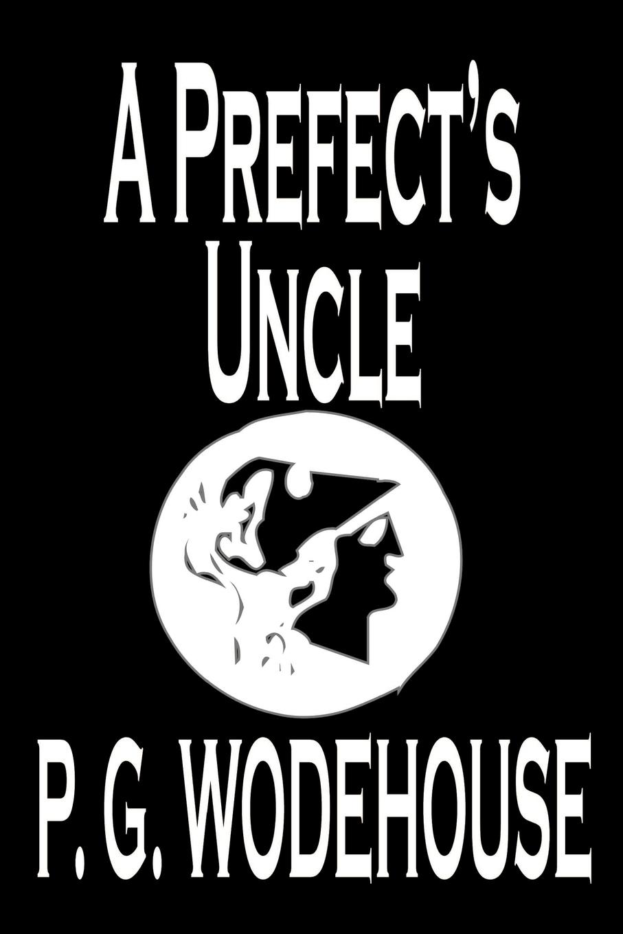 

A Prefect's Uncle by P. G. Wodehouse, Fiction, Literary