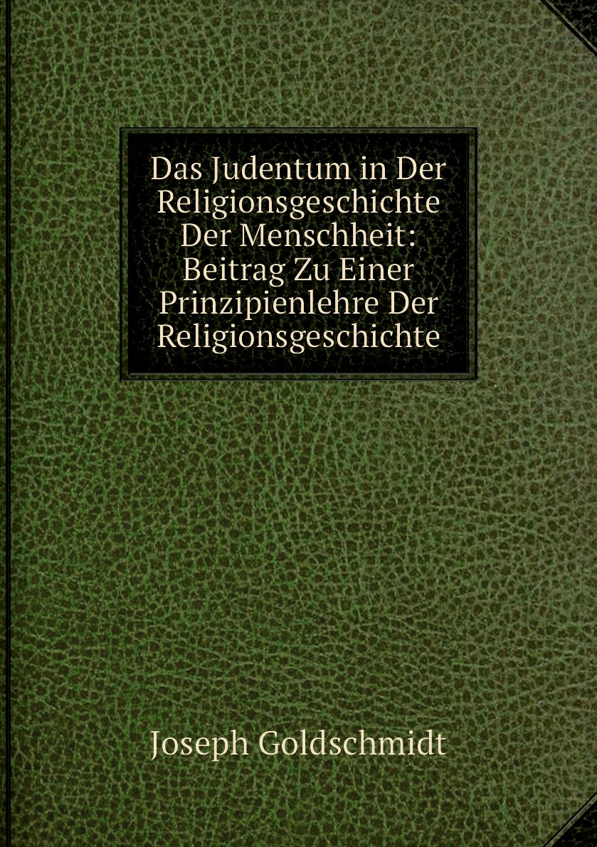 

Das Judentum in Der Religionsgeschichte Der Menschheit:Beitrag Zu Einer Prinzipienlehre