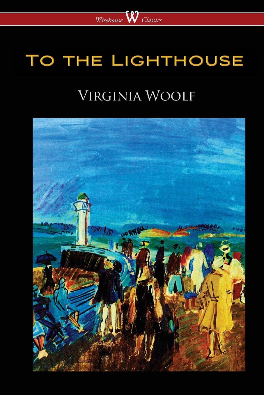 

To the Lighthouse (Wisehouse Classics Edition)