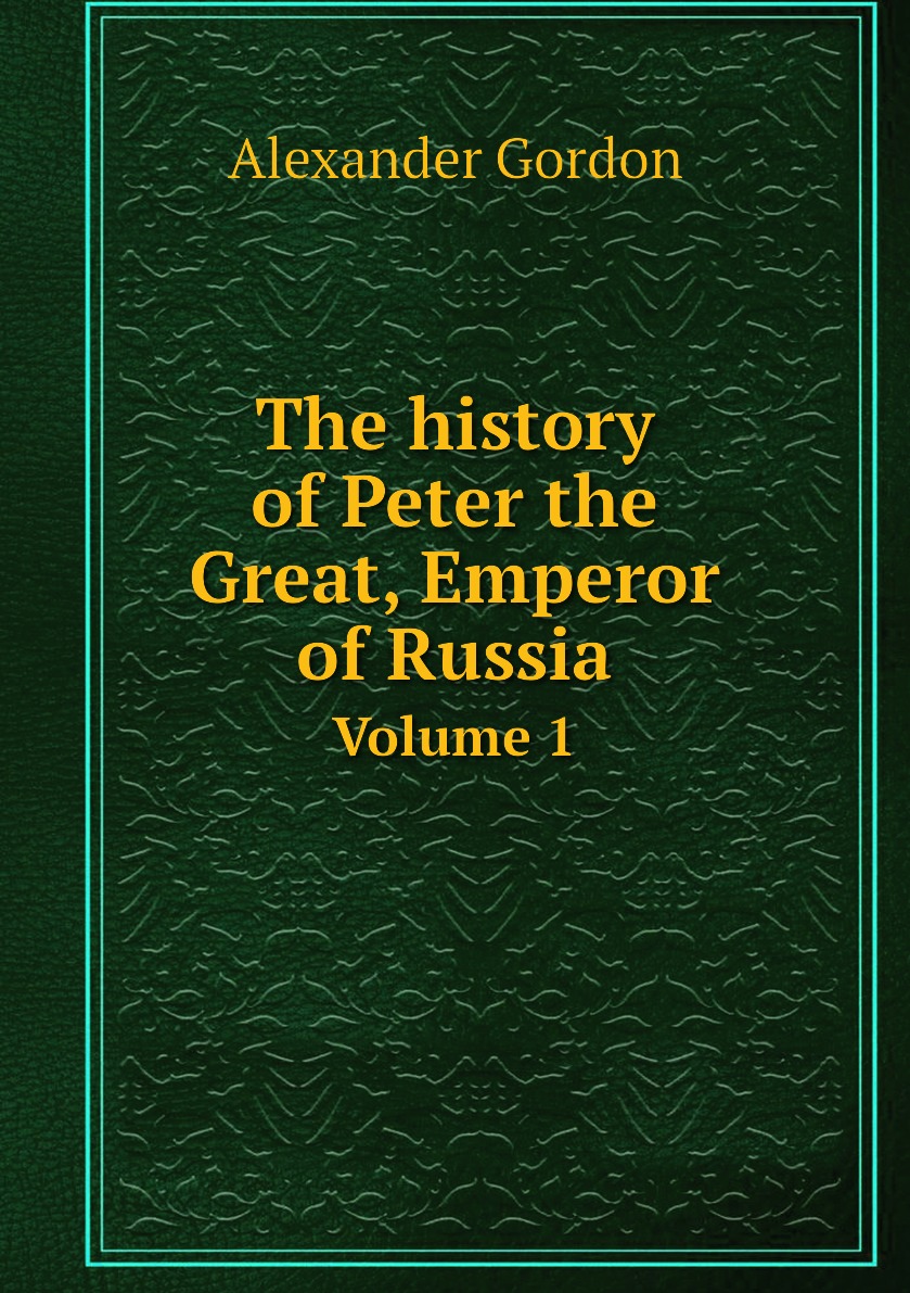 

The history of Peter the Great, Emperor of Russia