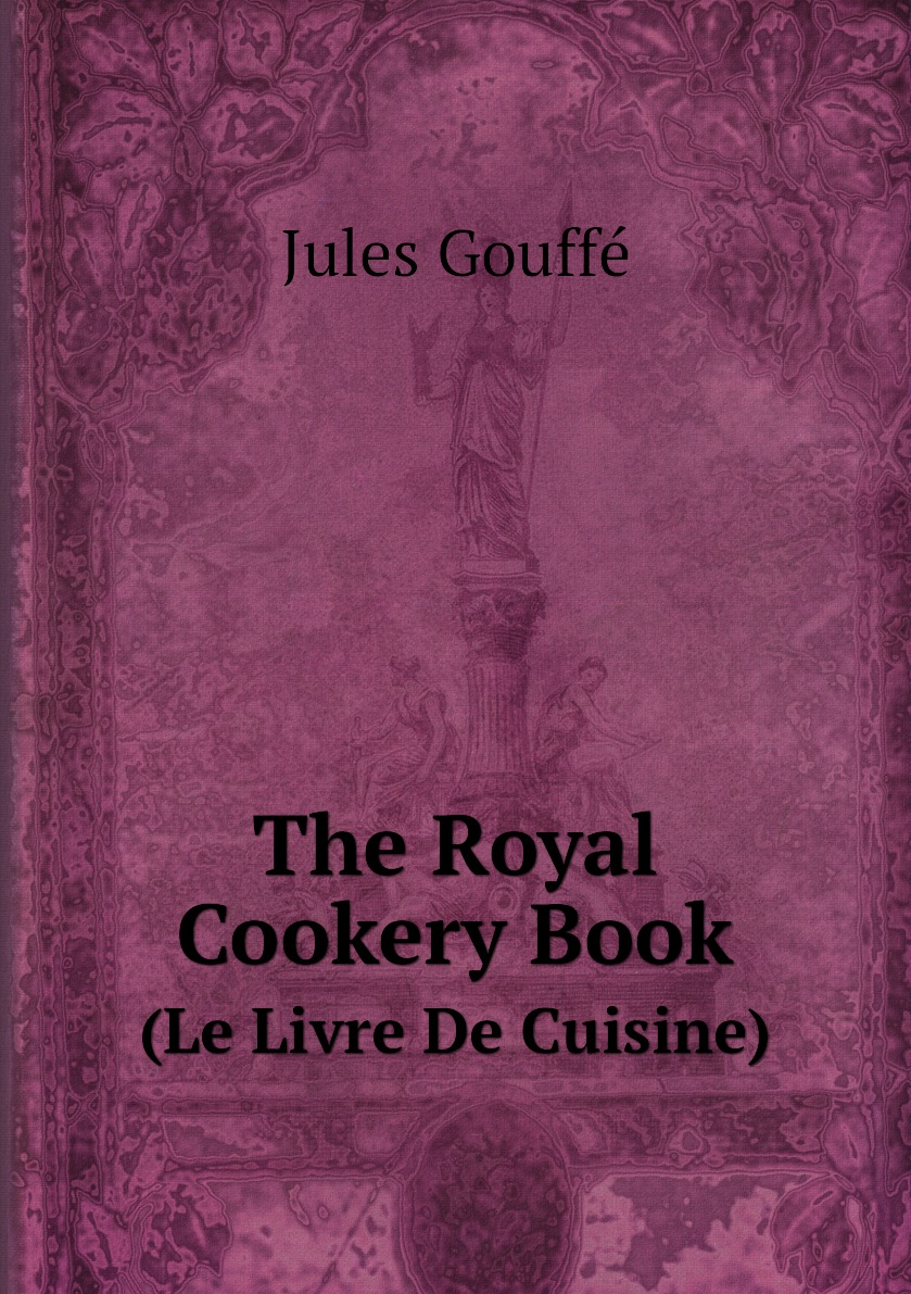 

The Royal Cookery Book