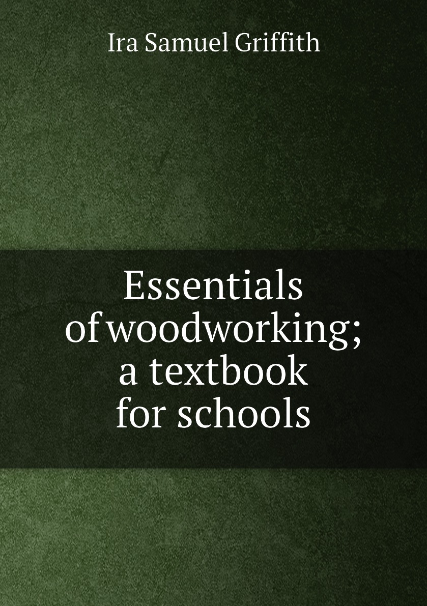 

Essentials of woodworking; a textbook for schools
