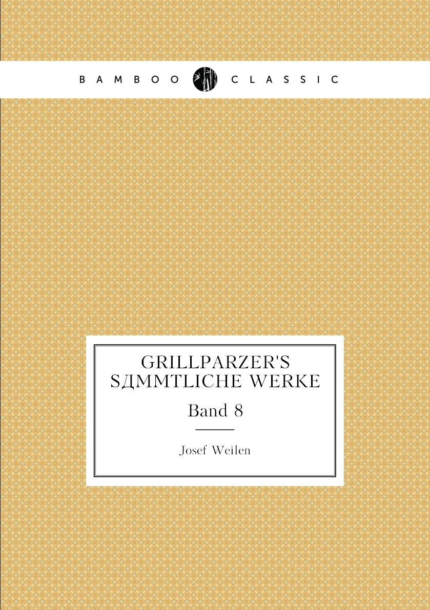 

Grillparzer's Sammtliche Werke