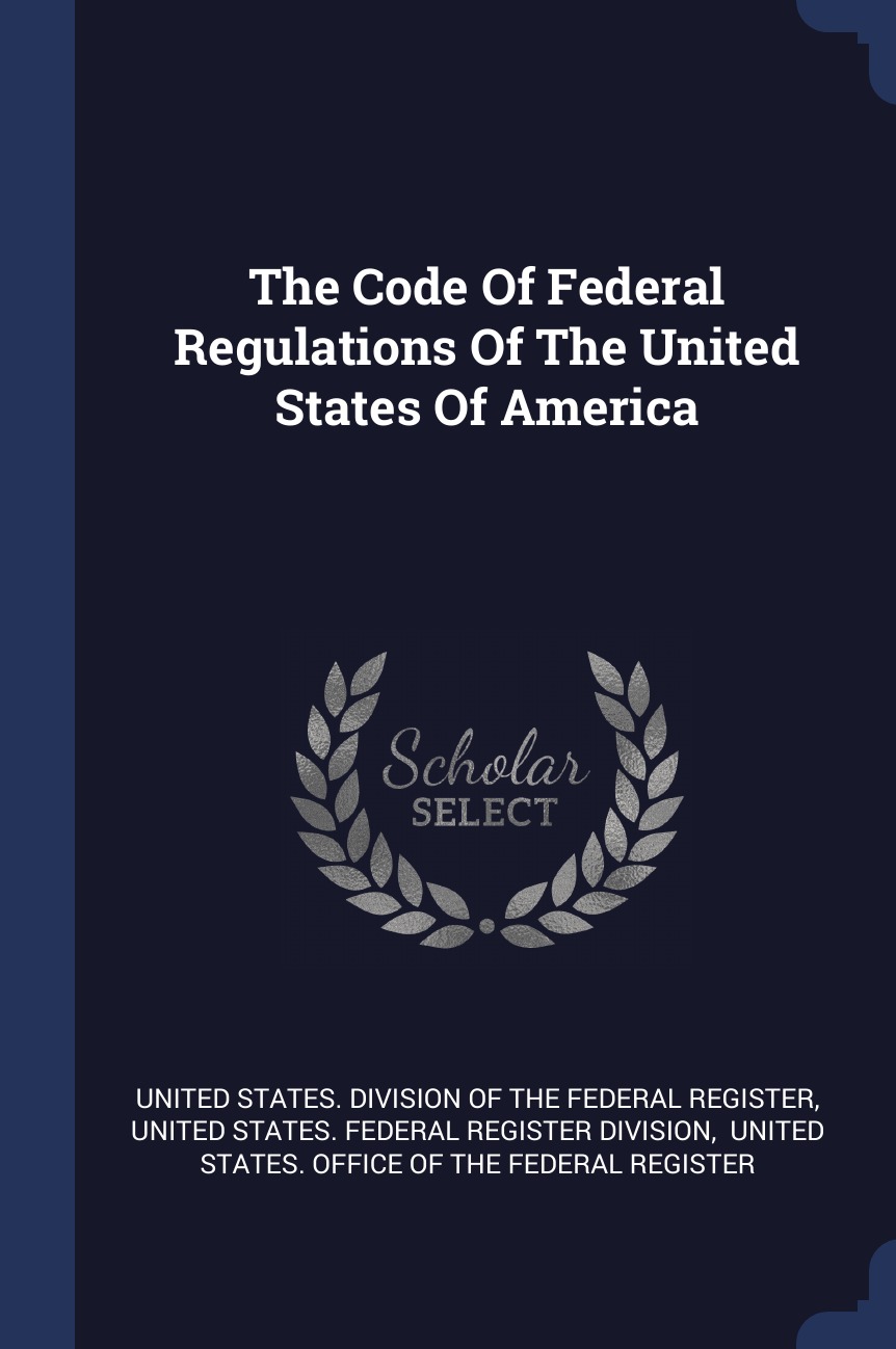 

The Code Of Federal Regulations Of The United States Of America