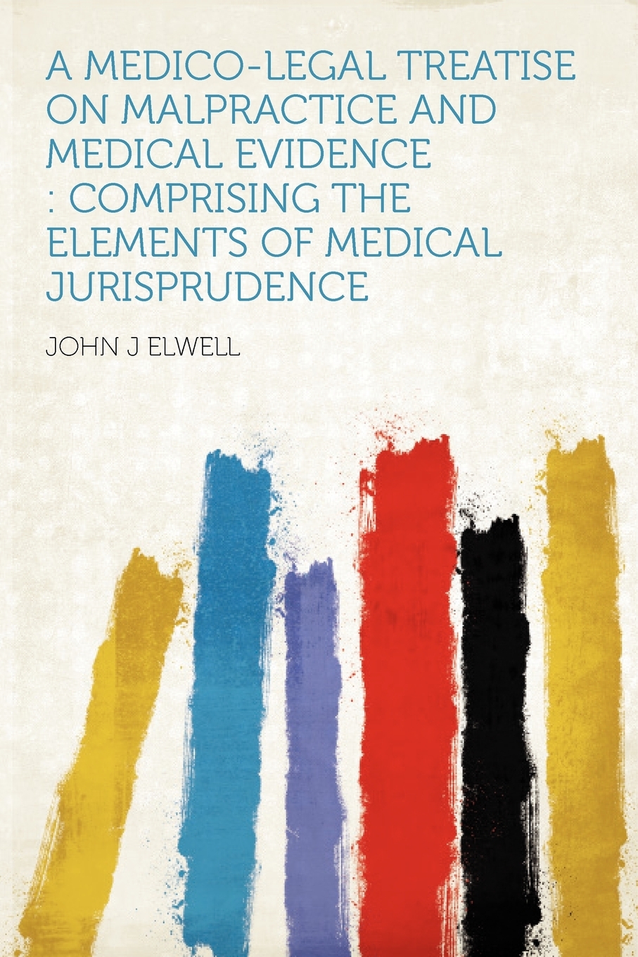 

A Medico-legal Treatise on Malpractice and Medical Evidence