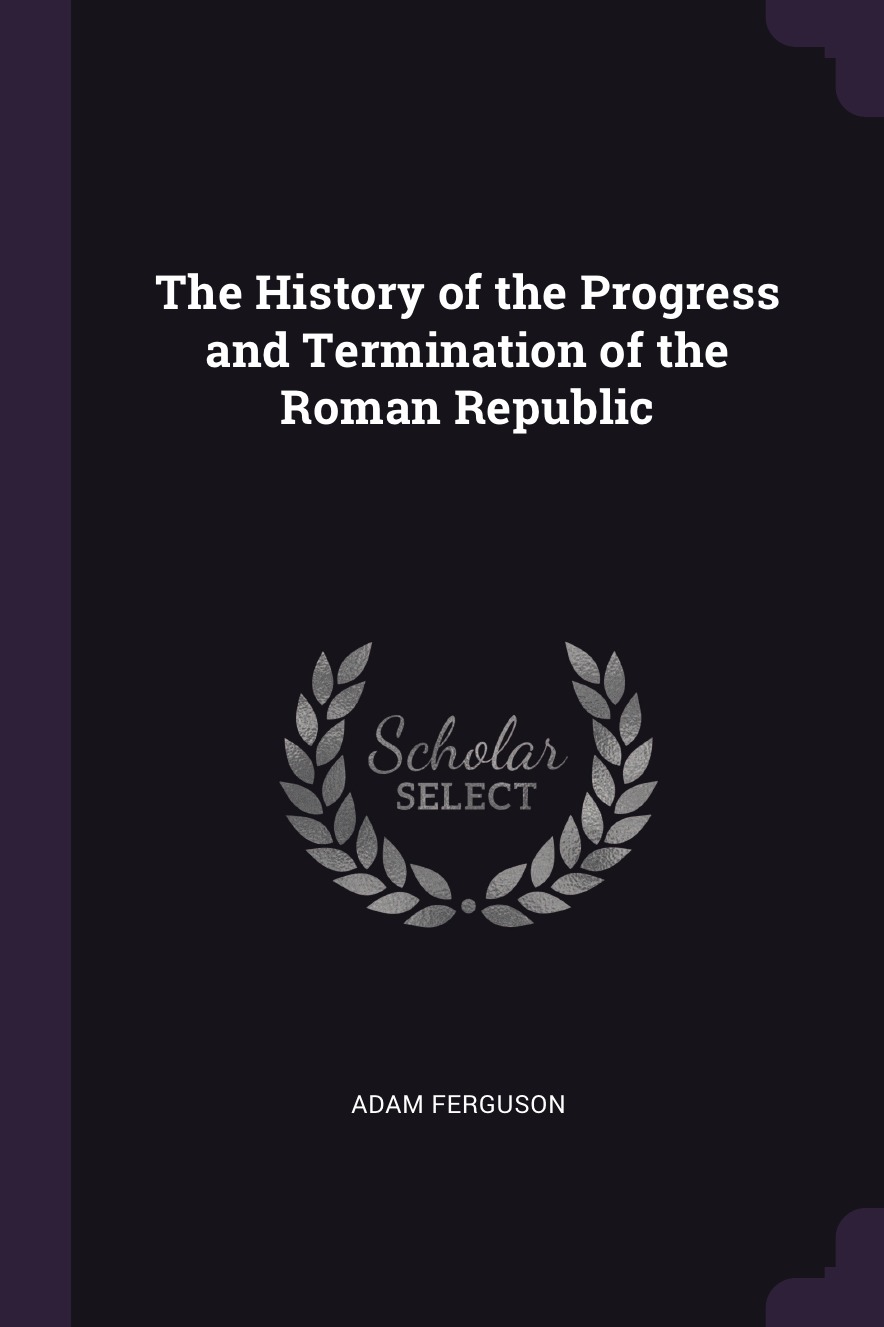 

The History of the Progress and Termination of the Roman Republic