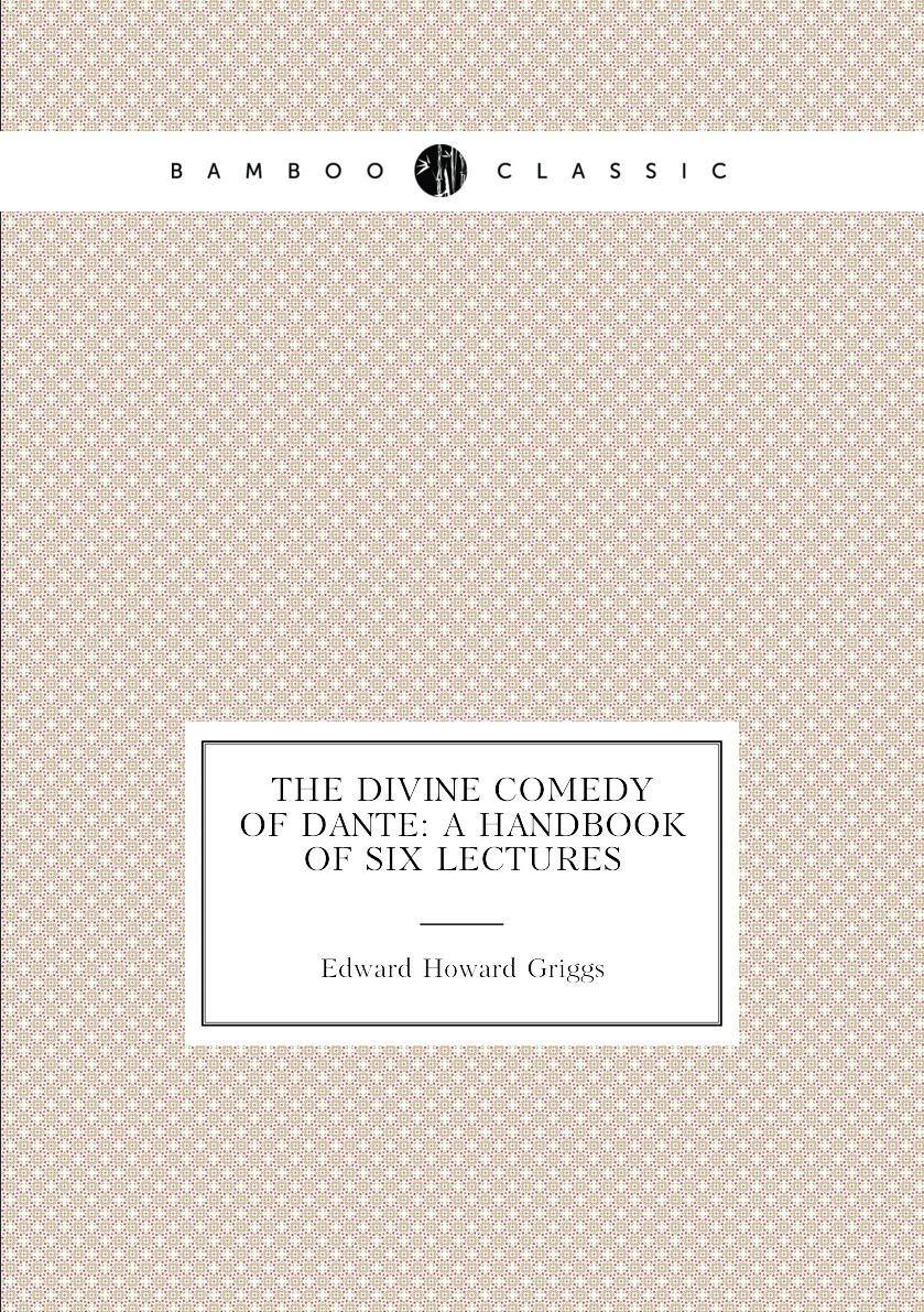 

The Divine Comedy of Dante: A Handbook of Six Lectures