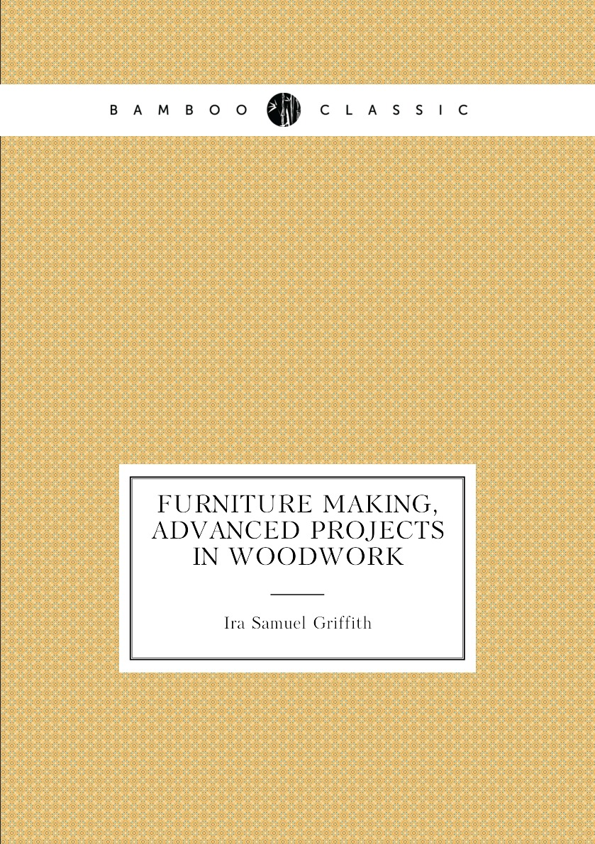 

Furniture Making, Advanced Projects in Woodwork