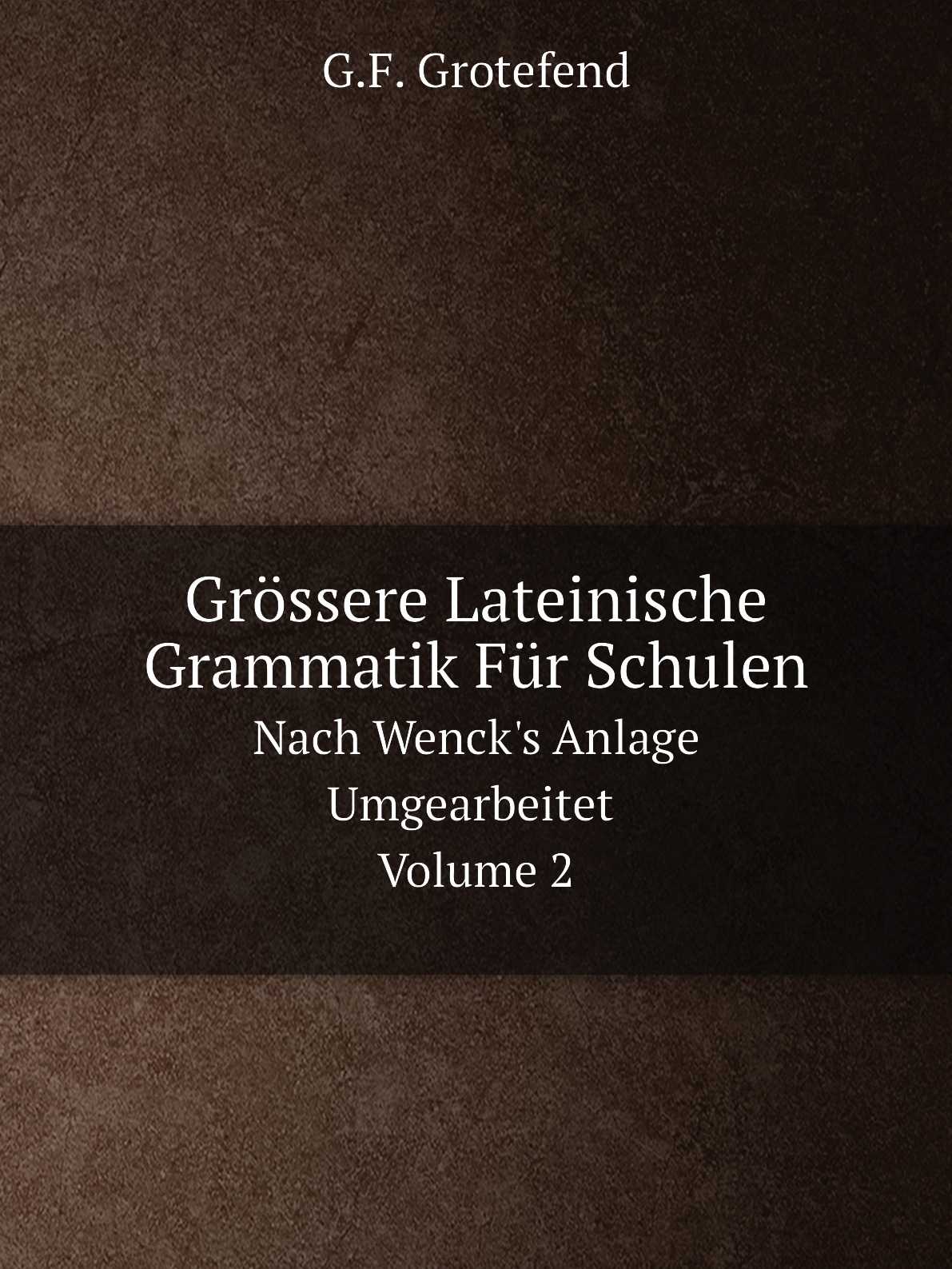 

Grossere Lateinische Grammatik Fur Schulen, Nach Wenck's Anlage Umgearbeitet