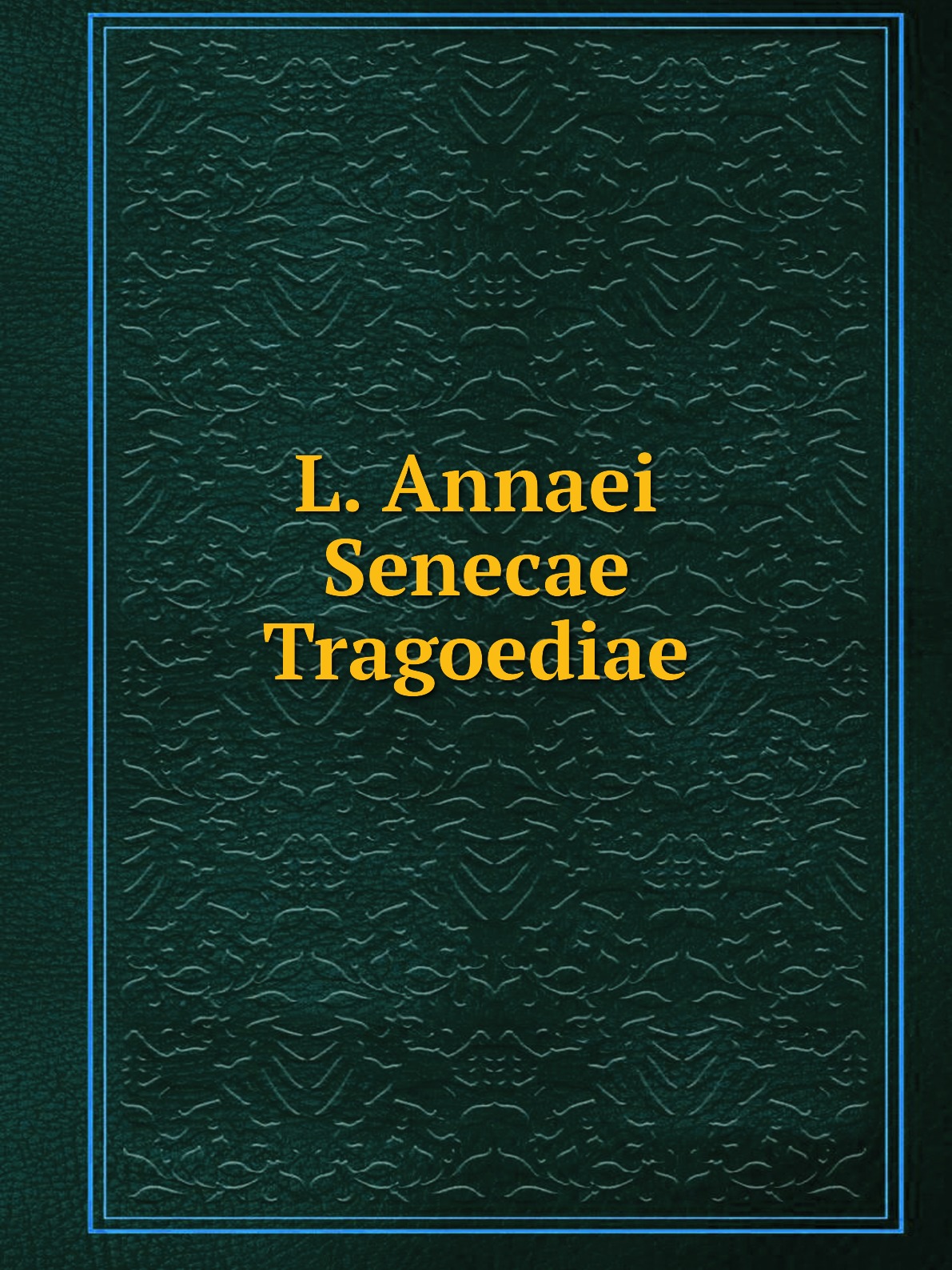 

L. Annaei Senecae Tragoediae