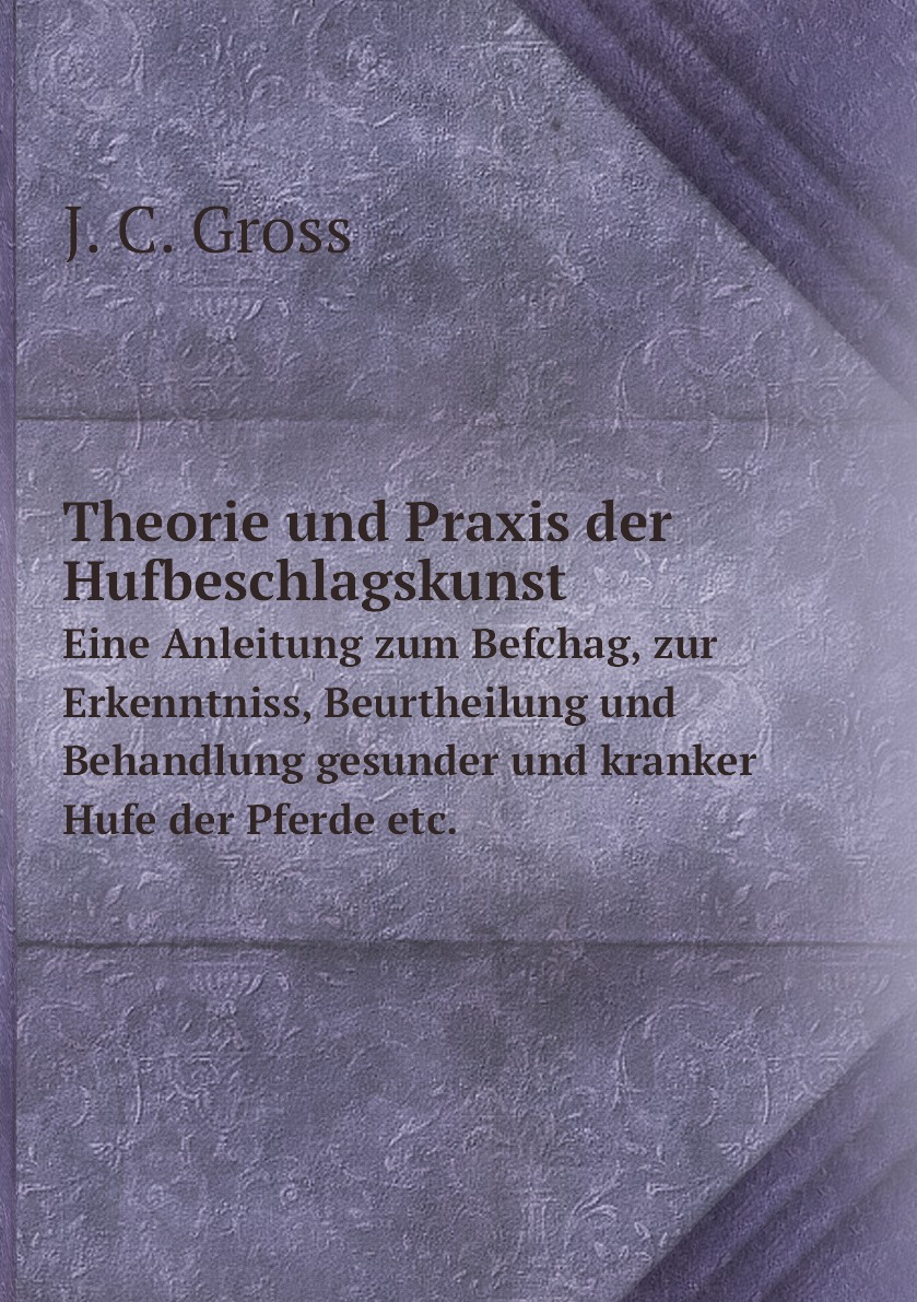 

Theorie und Praxis der Hufbeschlagskunst