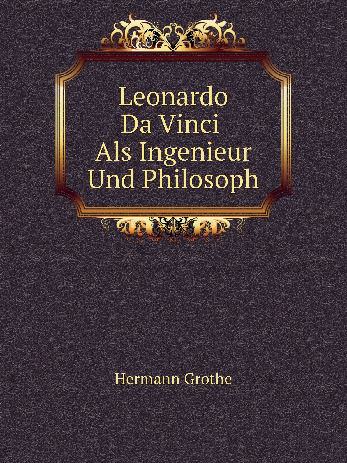 

Leonardo Da Vinci Als Ingenieur Und Philosoph