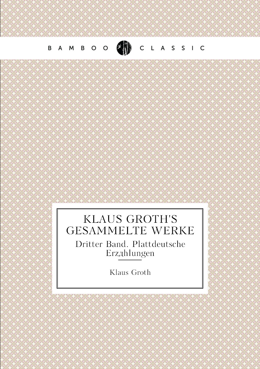 

Klaus Groth's Gesammelte Werke