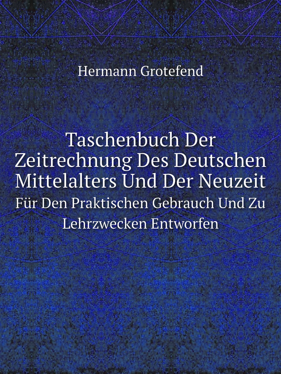 

Taschenbuch Der Zeitrechnung Des Deutschen Mittelalters Und Der Neuzeit