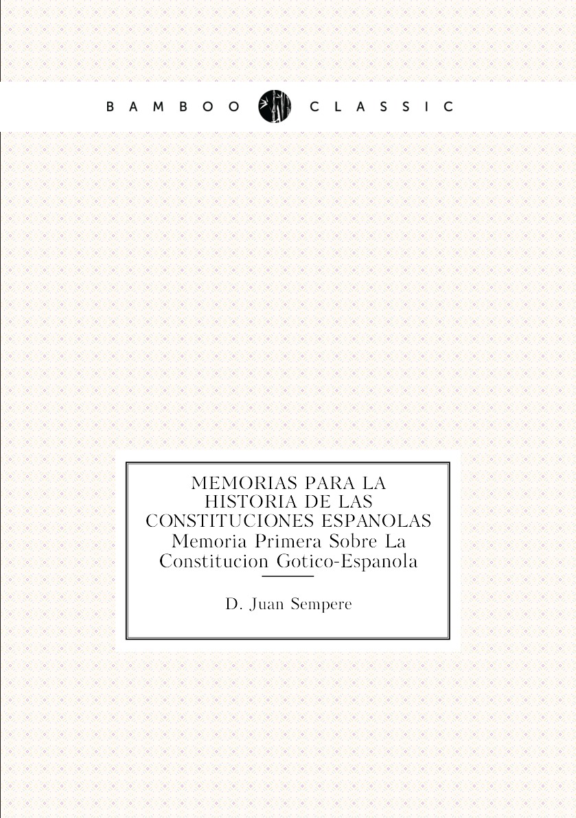 

Memorias Para La Historia De Las Constituciones Espanolas