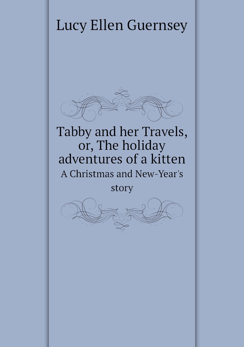 

Tabby and her Travels, or, The holiday adventures of a kitten