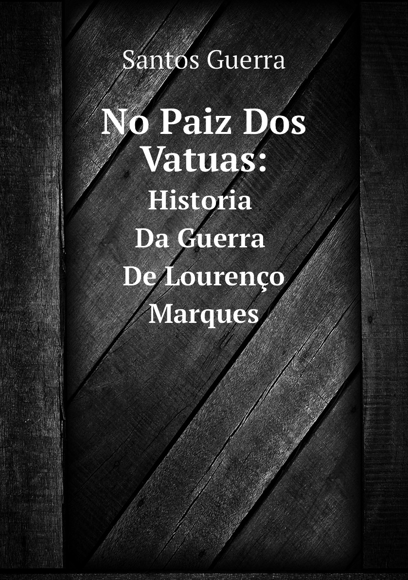 

No Paiz Dos Vatuas: Historia Da Guerra De Lourenco Marques