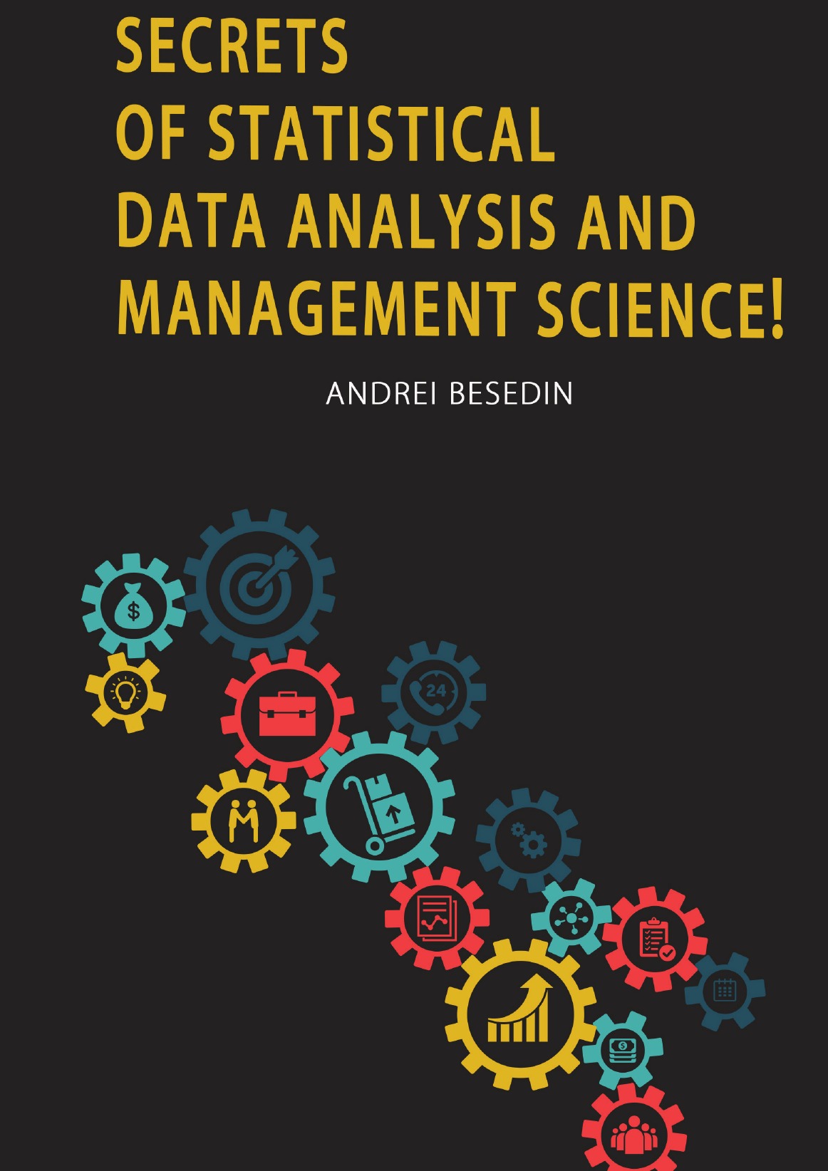 

Secrets of Statistical Data Analysis and Management Science!