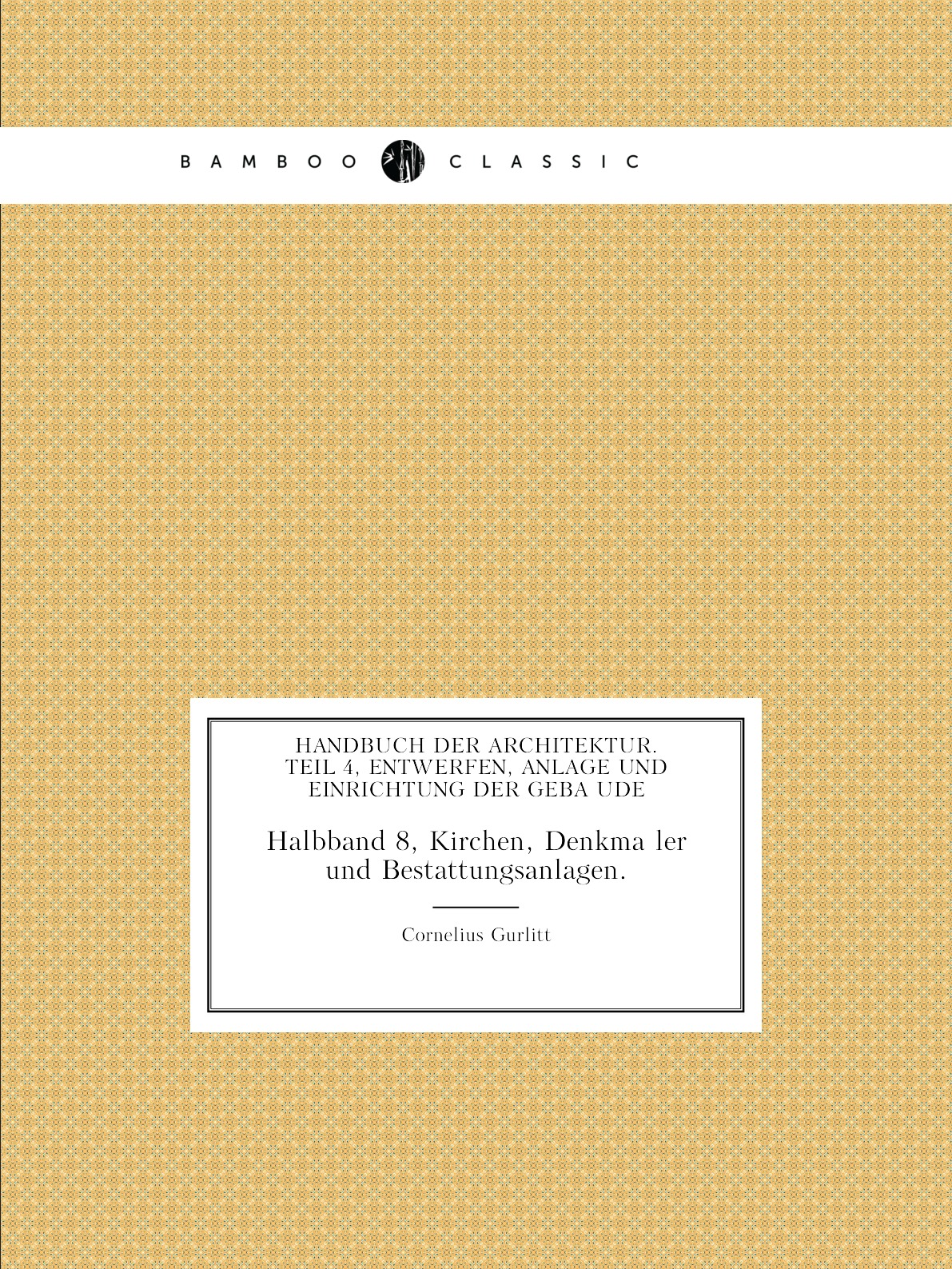 

Handbuch der Architektur. Teil 4, Entwerfen, Anlage und Einrichtung der Gebaude