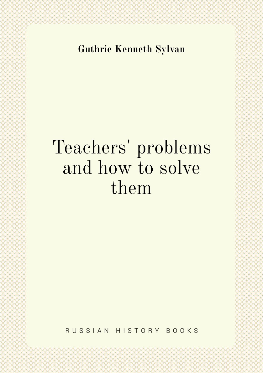 

Teachers' problems and how to solve them