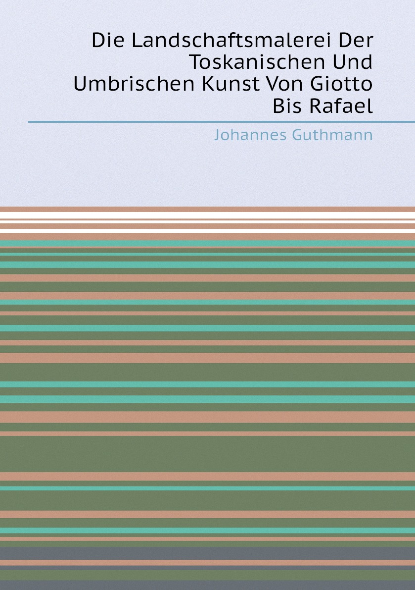 

Die Landschaftsmalerei Der Toskanischen Und Umbrischen Kunst Von Giotto Bis Rafael