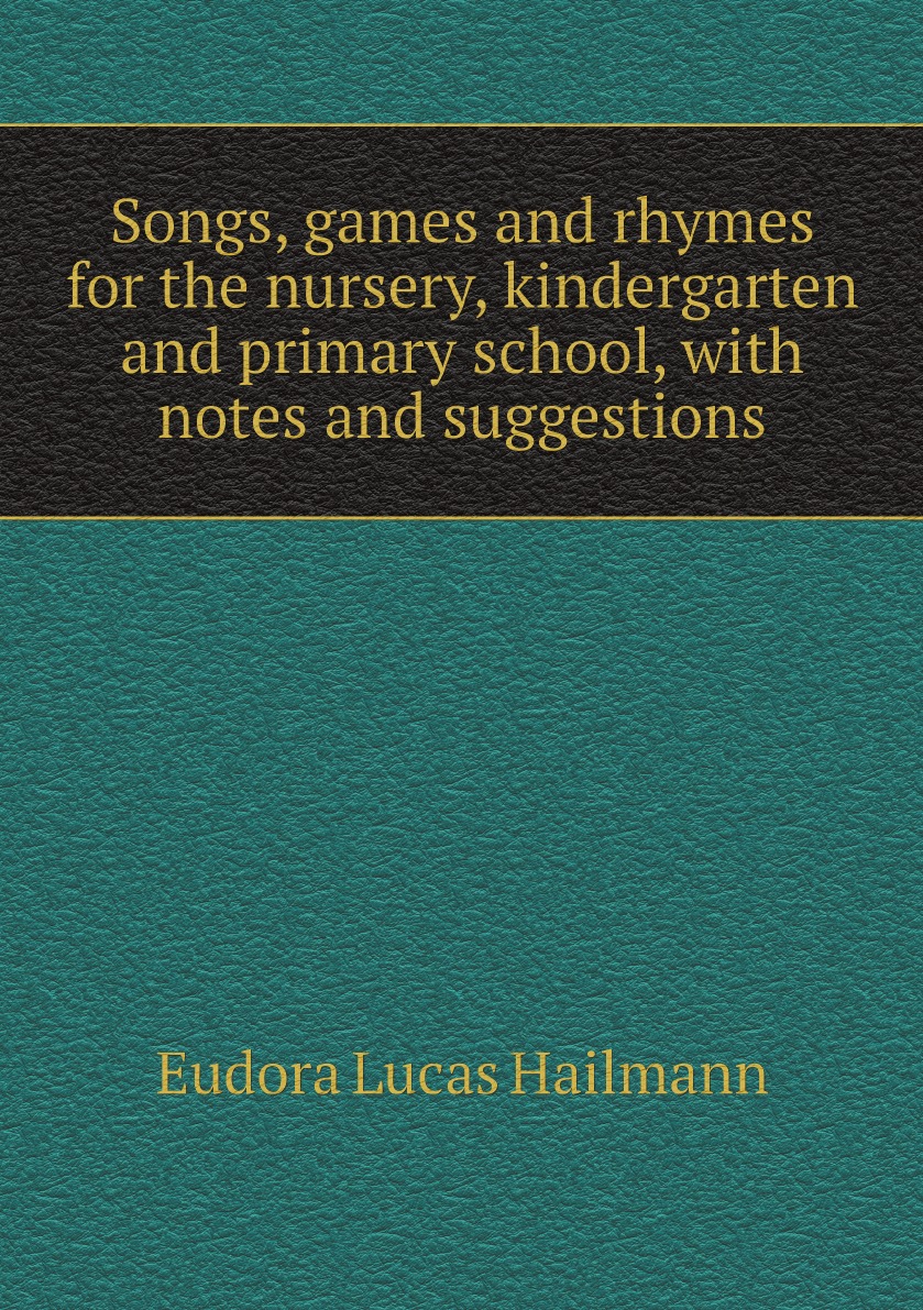 

Songs, games and rhymes for the nursery, kindergarten and primary school, with notes