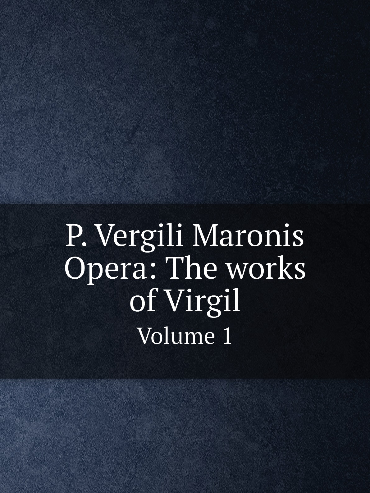 

P. Vergili Maronis Opera: The works of Virgil