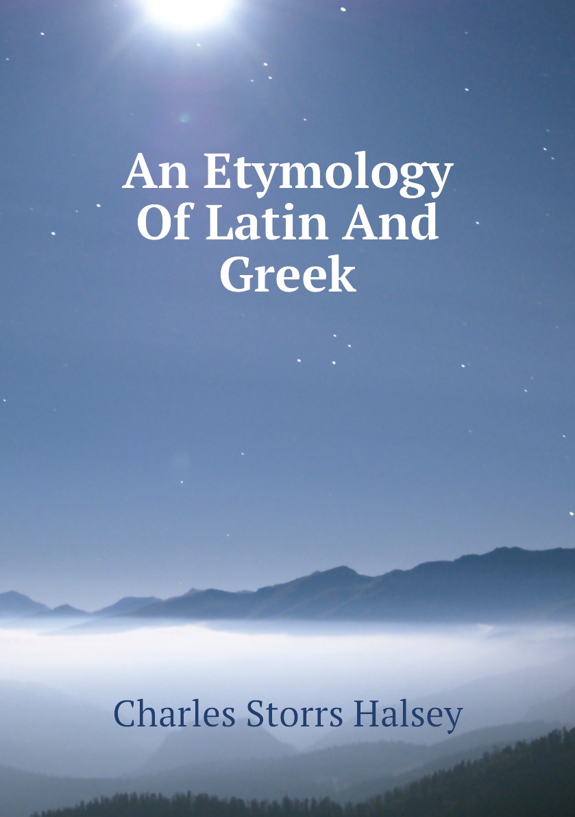 

An Etymology Of Latin And Greek