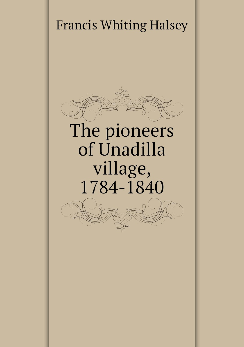 

The pioneers of Unadilla village, 1784-1840