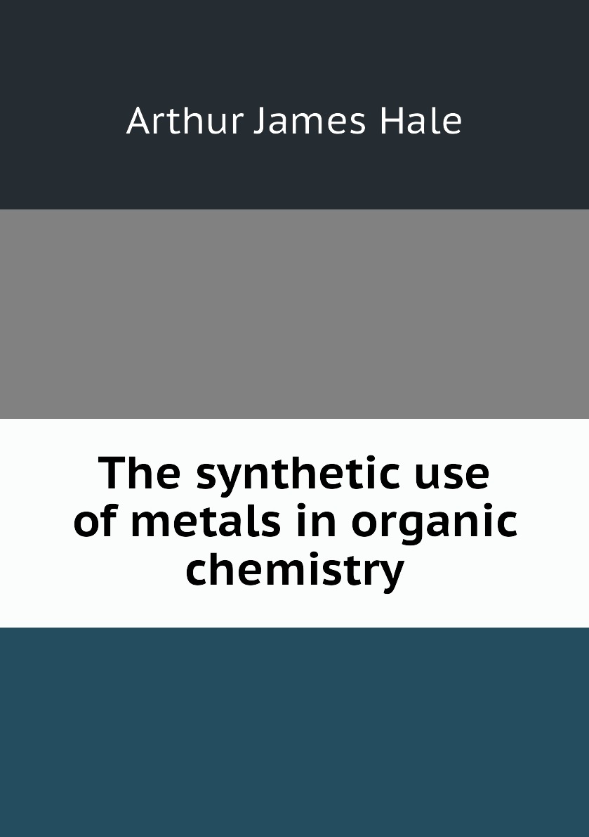 

The synthetic use of metals in organic chemistry