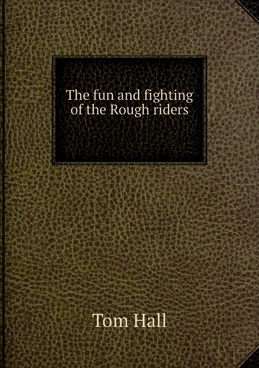 

The fun and fighting of the Rough riders